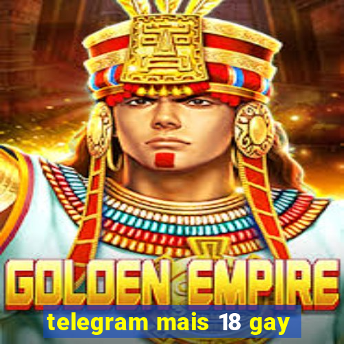 telegram mais 18 gay